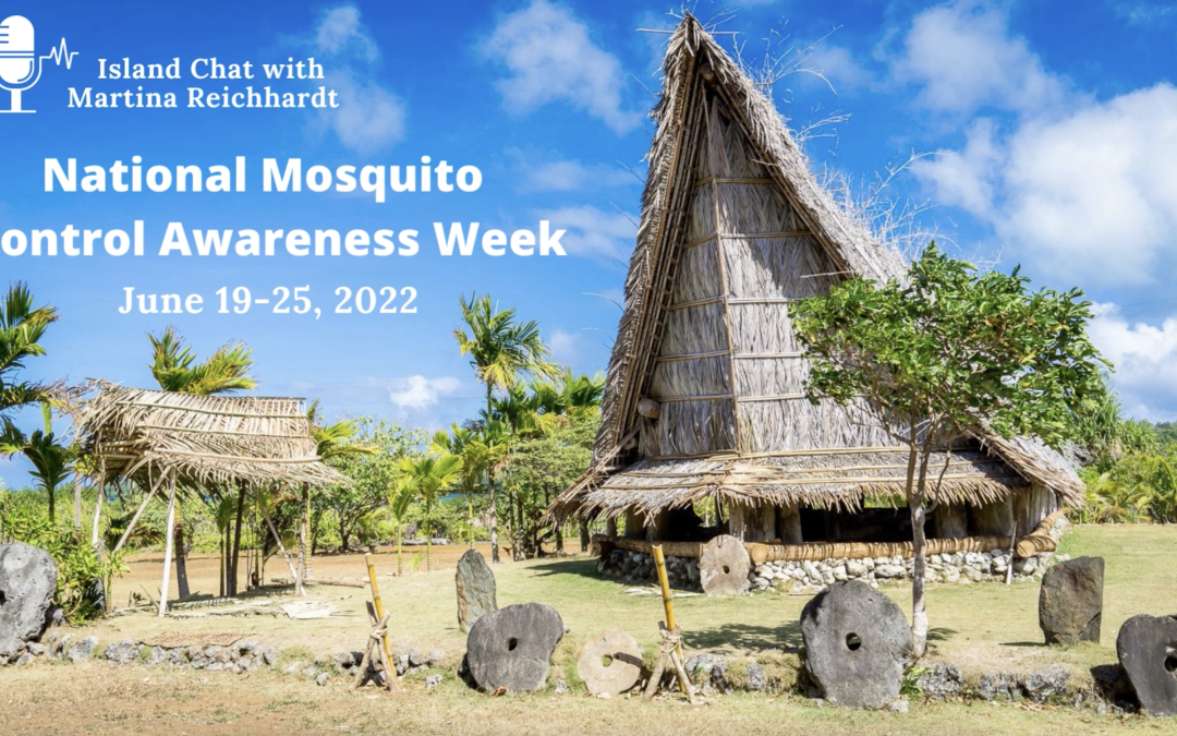 Island Chat with Martina Reichhardt – National Mosquito Control Awareness Week in the FSM!
