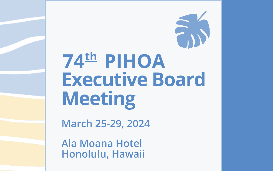 PIHOA E-Blast: REGISTER NOW – 74th PIHOA Executive Board Meeting